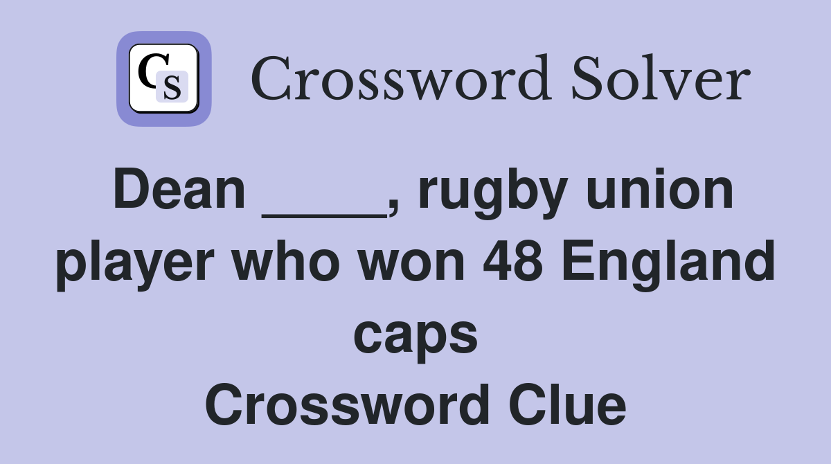 Dean ____, rugby union player who won 48 England caps Crossword Clue