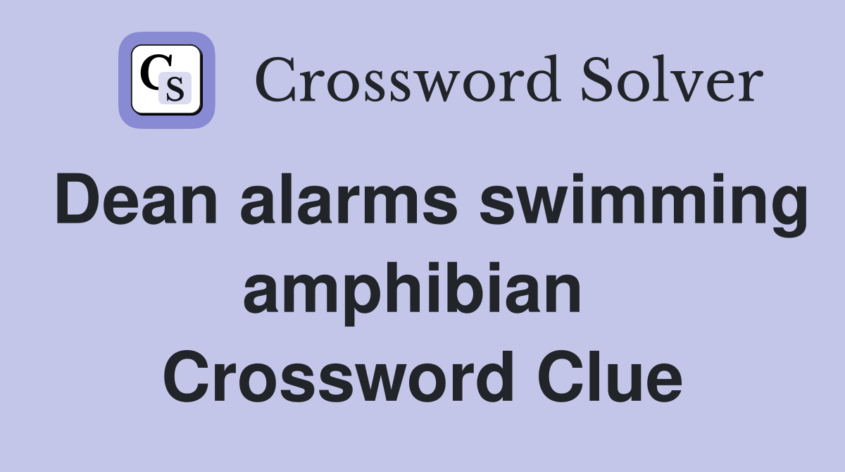 Dean alarms swimming amphibian  Crossword Clue