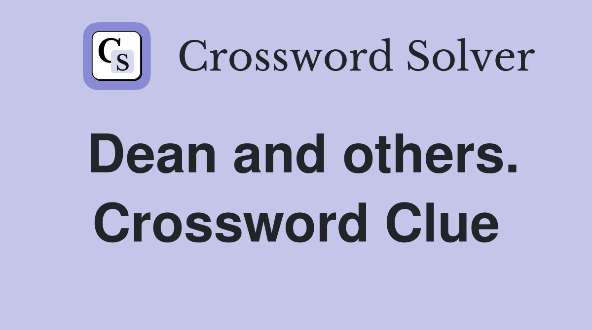 Dean and others. Crossword Clue