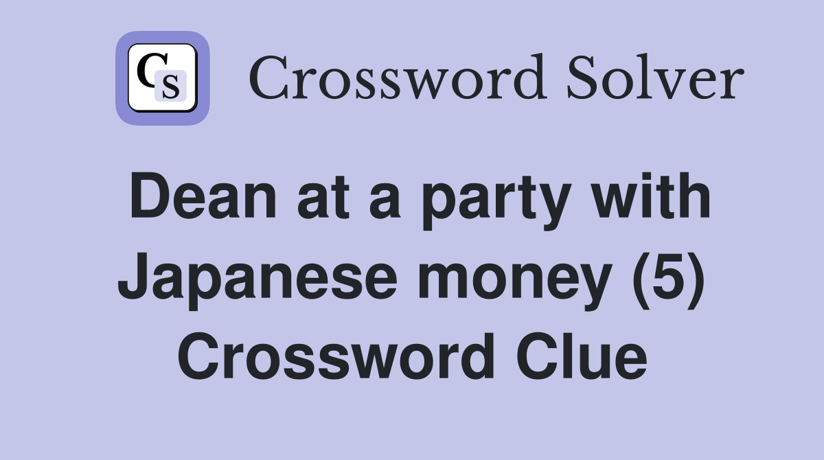 Dean at a party with Japanese money (5) Crossword Clue