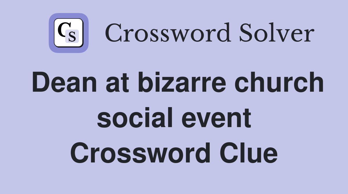 Dean at bizarre church social event Crossword Clue