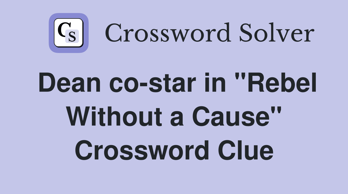 Dean co-star in "Rebel Without a Cause" Crossword Clue