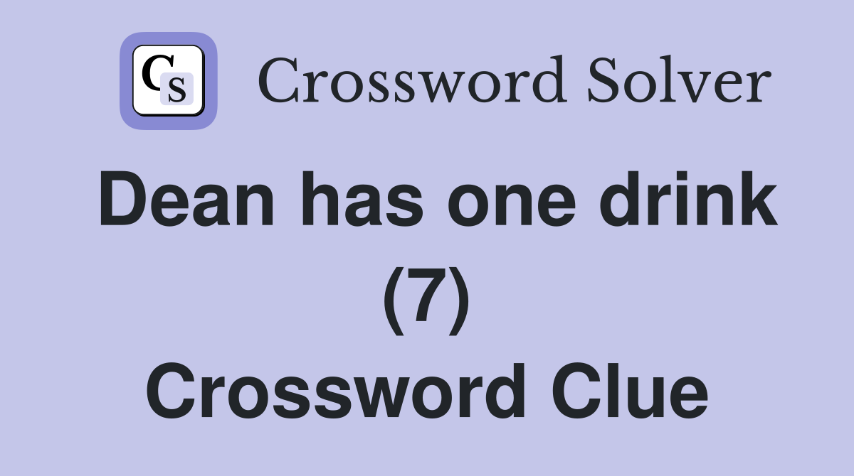 Dean has one drink (7) Crossword Clue