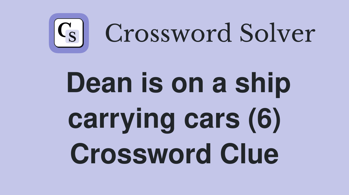 Dean is on a ship carrying cars (6) Crossword Clue