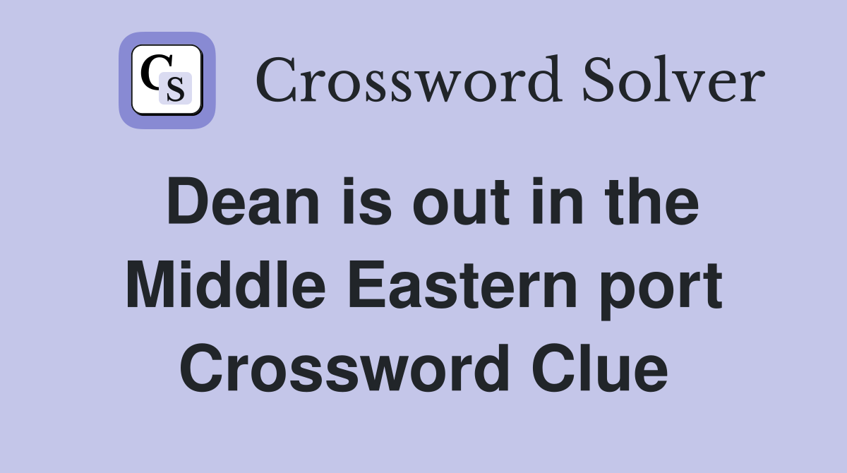 Dean is out in the Middle Eastern port Crossword Clue