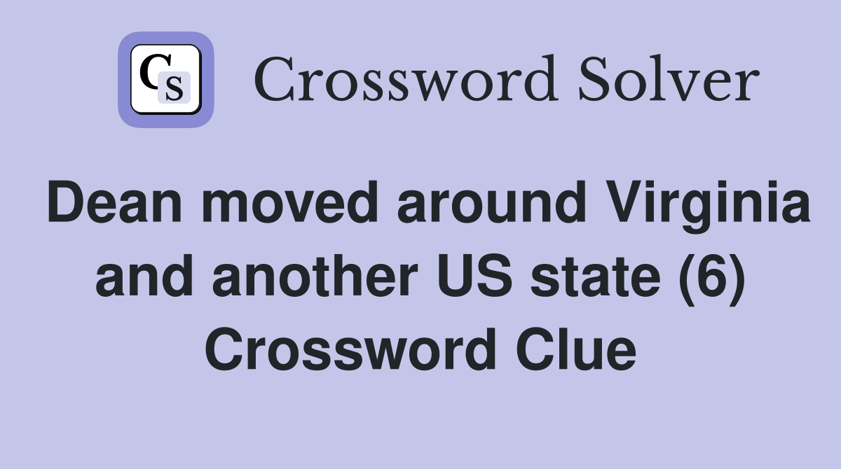 Dean moved around Virginia and another US state (6) Crossword Clue