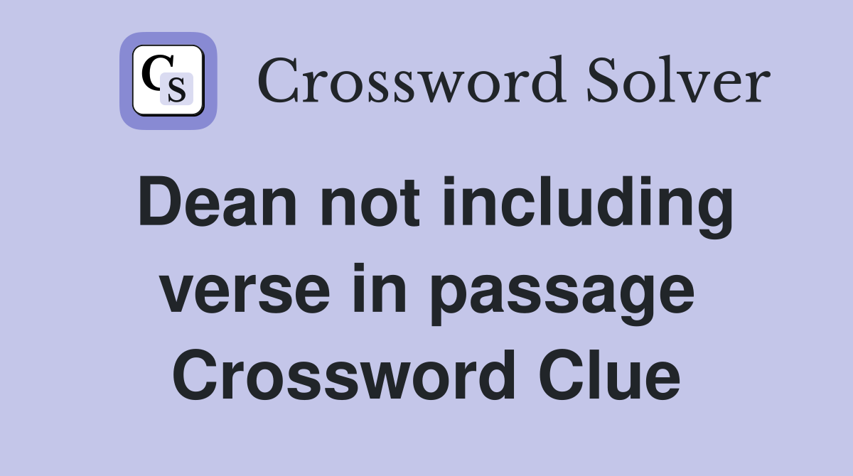 Dean not including verse in passage Crossword Clue