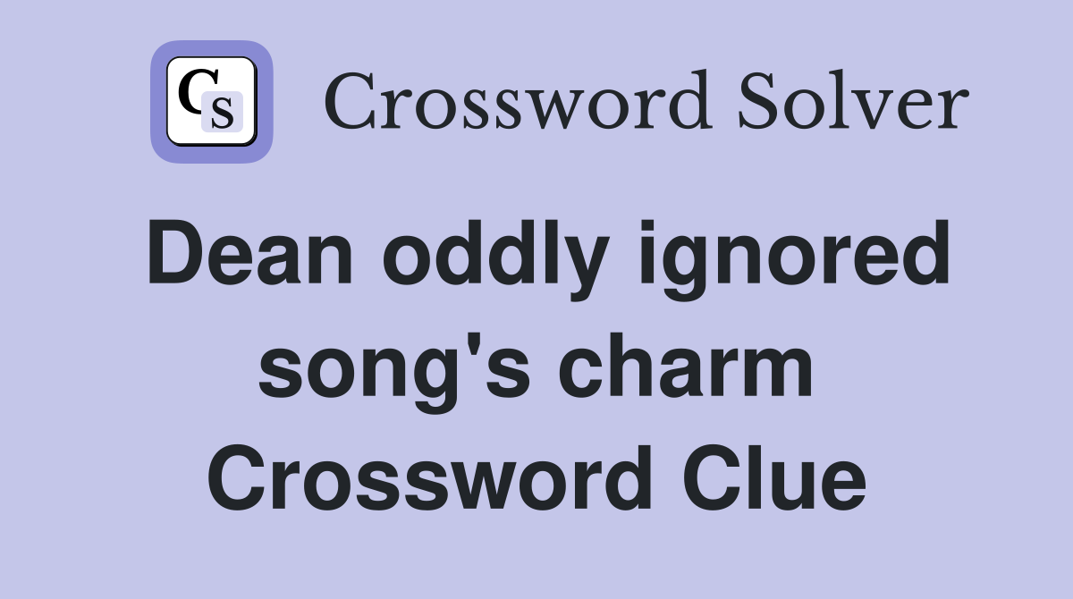 Dean oddly ignored song's charm Crossword Clue