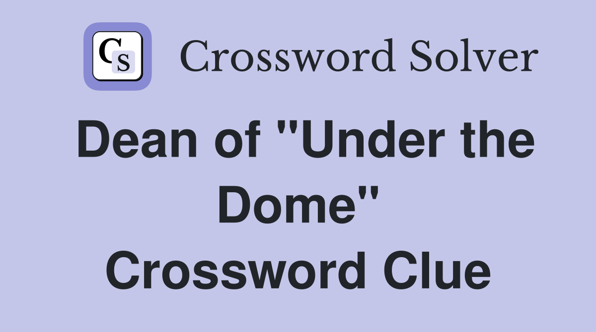 Dean of "Under the Dome" Crossword Clue