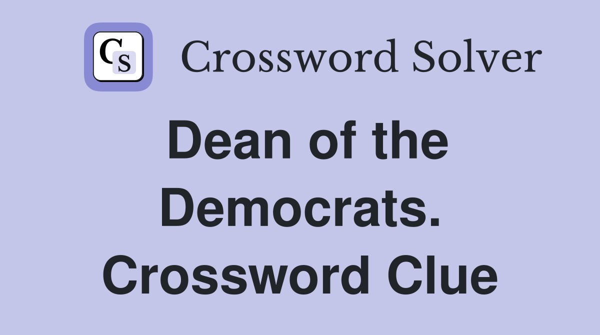 Dean of the Democrats. Crossword Clue
