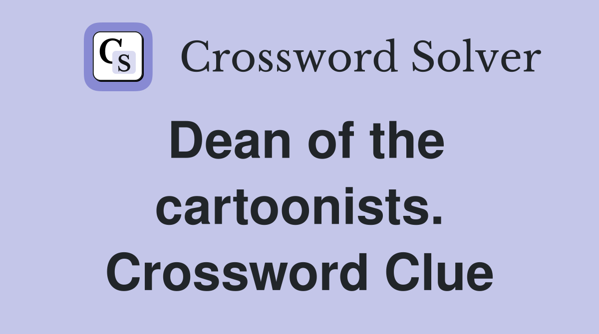 Dean of the cartoonists. Crossword Clue