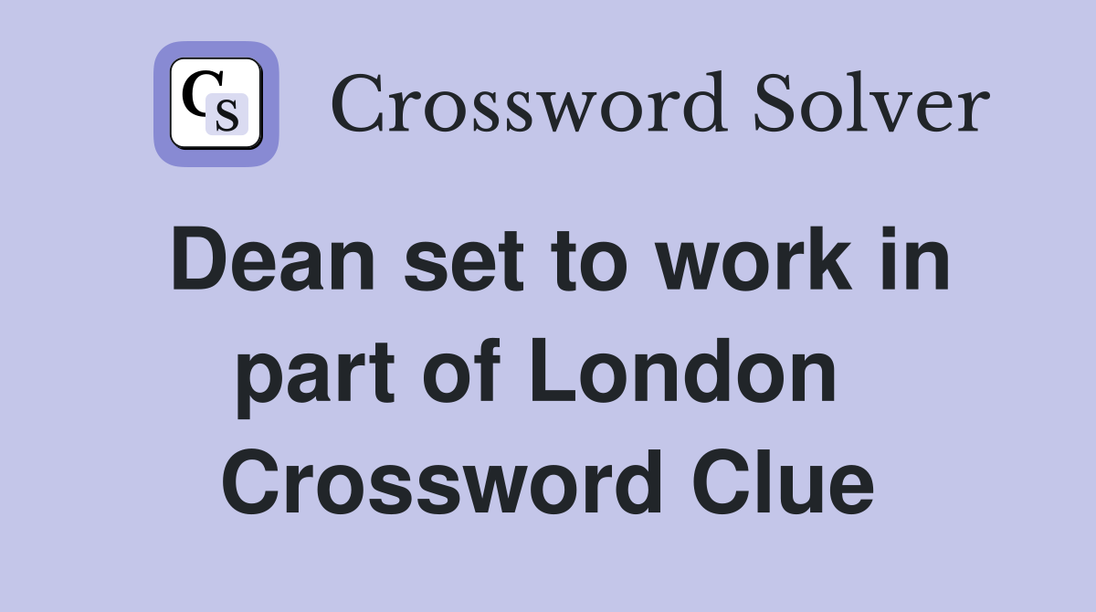 Dean set to work in part of London  Crossword Clue