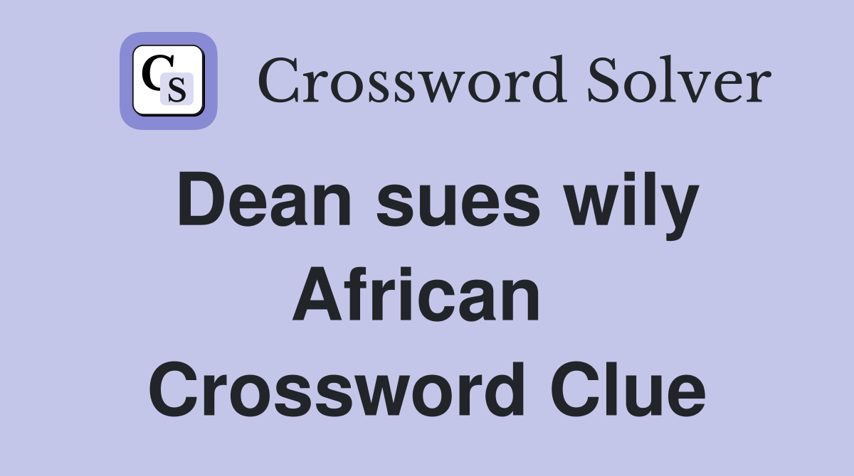 Dean sues wily African  Crossword Clue