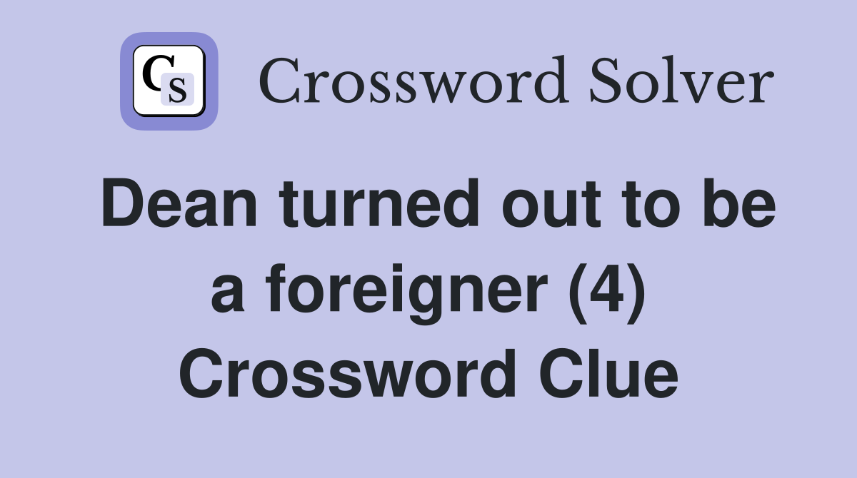 Dean turned out to be a foreigner (4) Crossword Clue