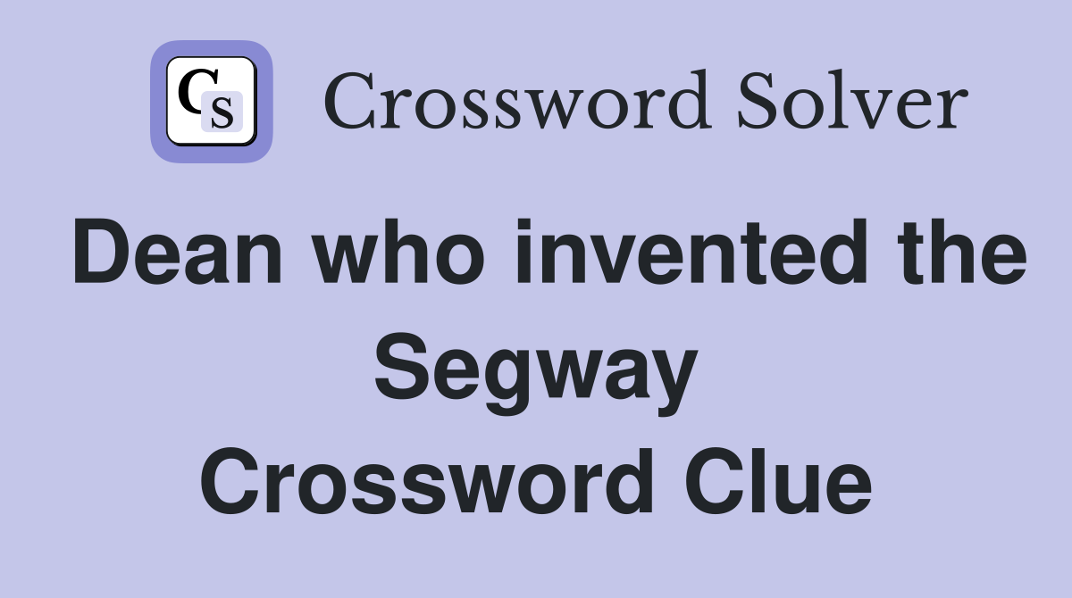Dean who invented the Segway Crossword Clue