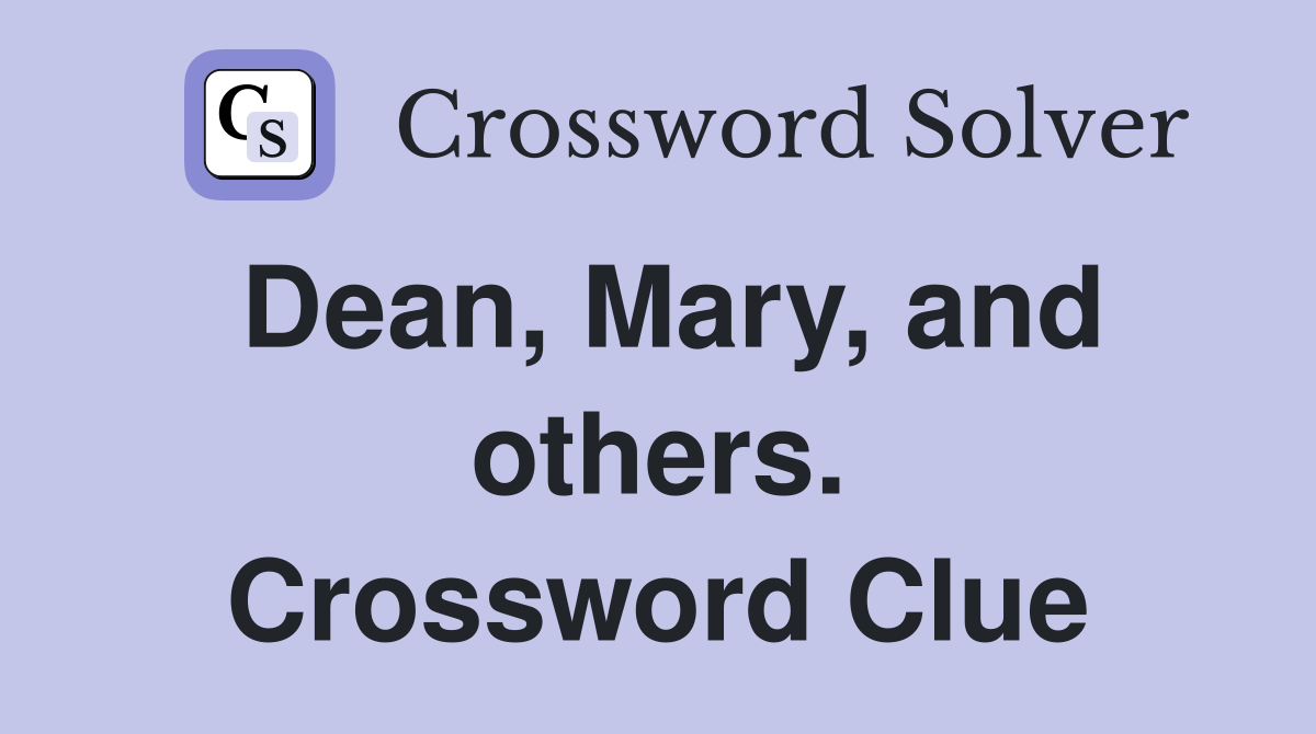 Dean, Mary, and others. Crossword Clue
