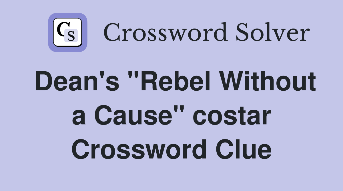 Dean's "Rebel Without a Cause" costar Crossword Clue