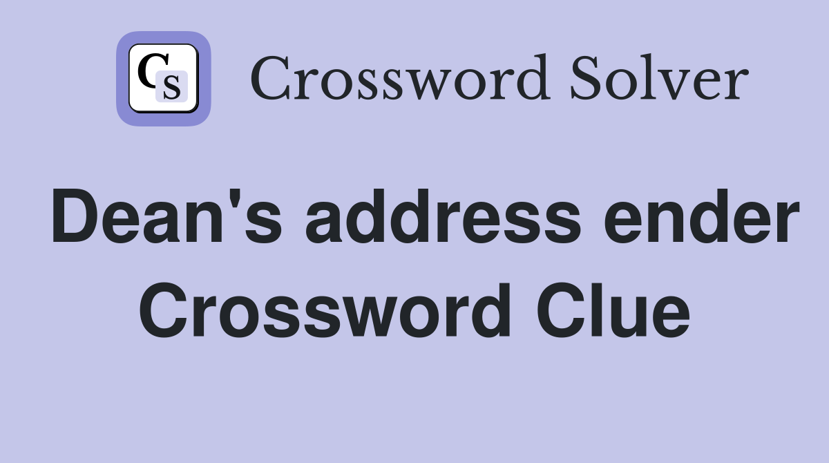 Dean's address ender Crossword Clue