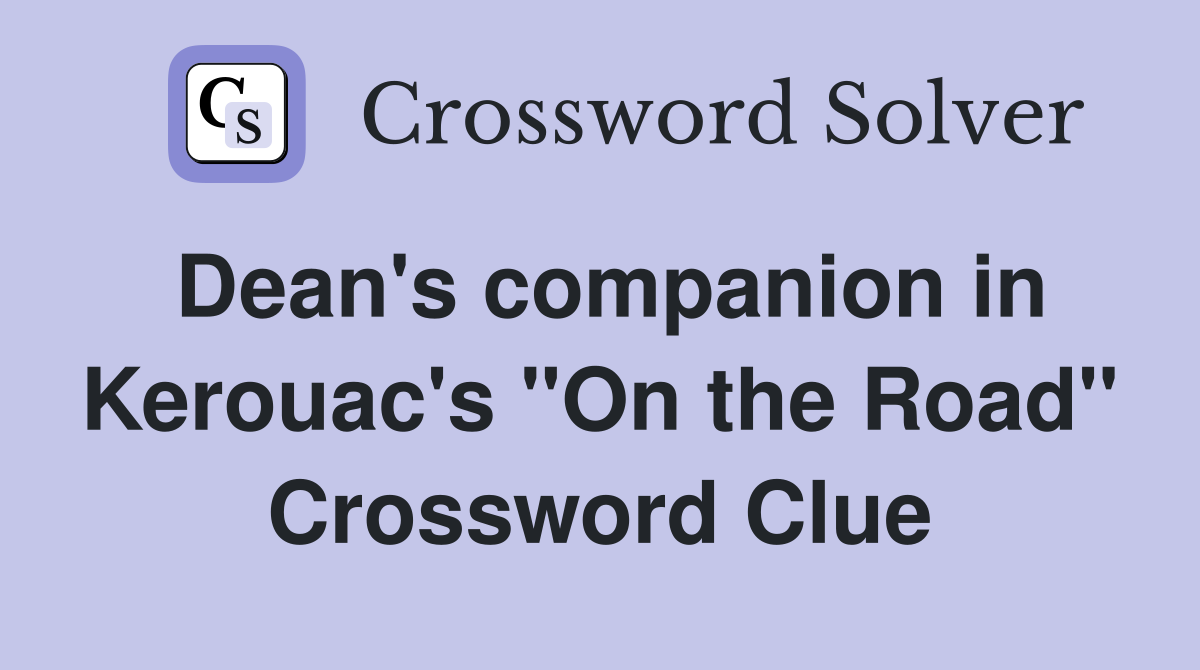 Dean's companion in Kerouac's "On the Road" Crossword Clue
