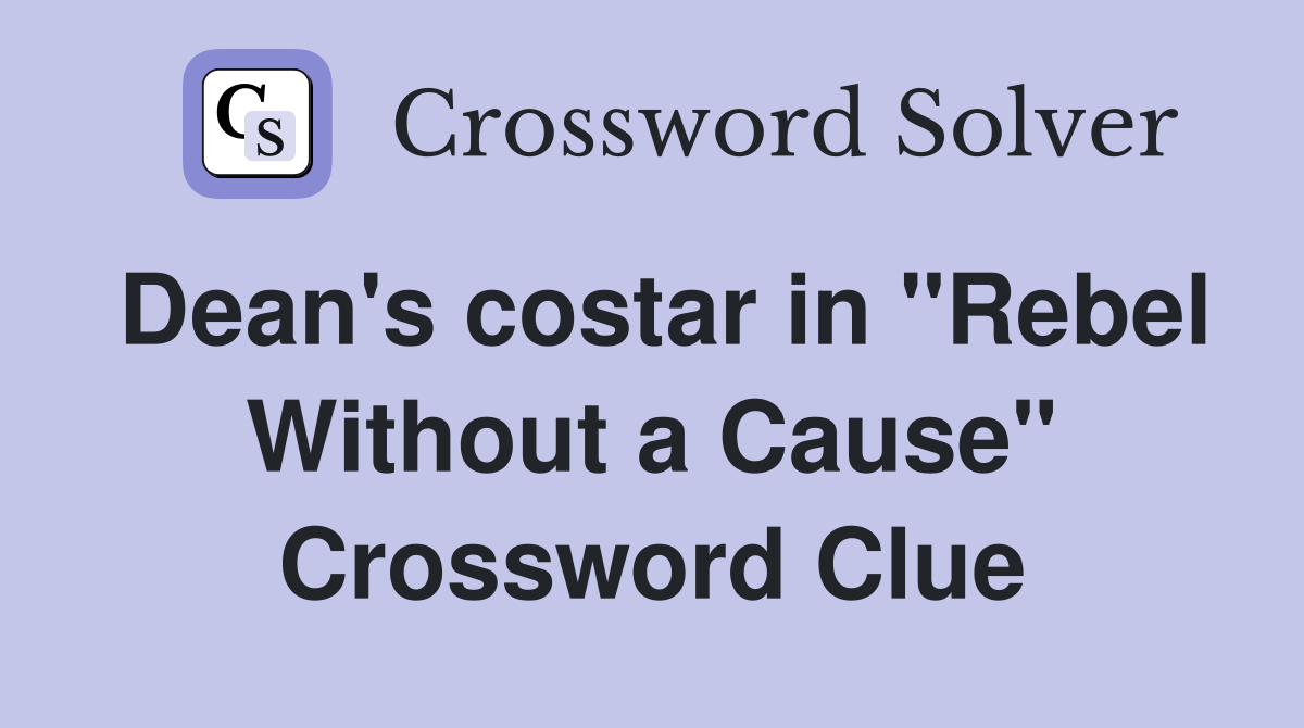 Dean's costar in "Rebel Without a Cause" Crossword Clue
