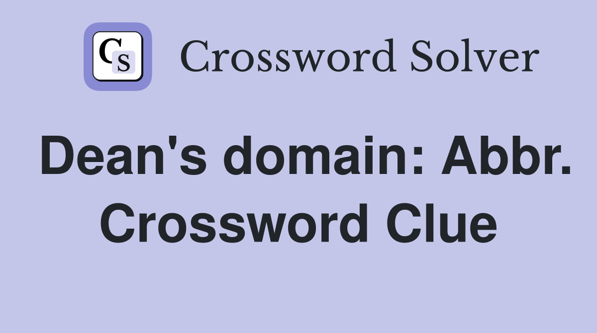 Dean's domain: Abbr. Crossword Clue