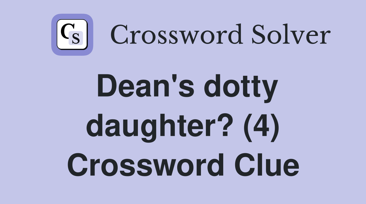 Dean's dotty daughter? (4) Crossword Clue