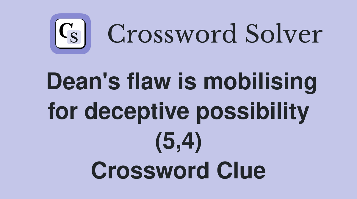 Dean's flaw is mobilising for deceptive possibility (5,4) Crossword Clue