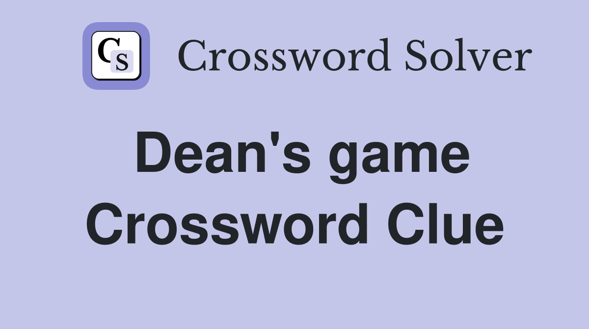 Dean's game Crossword Clue