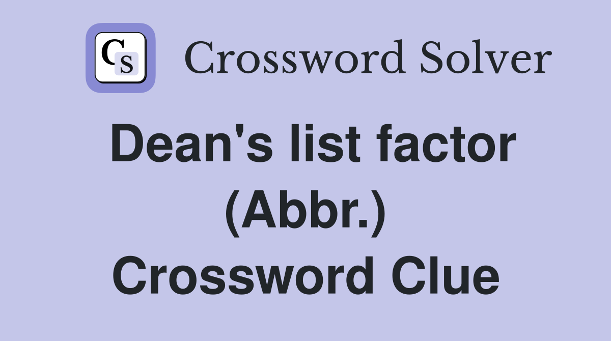 Dean's list factor (Abbr.) Crossword Clue