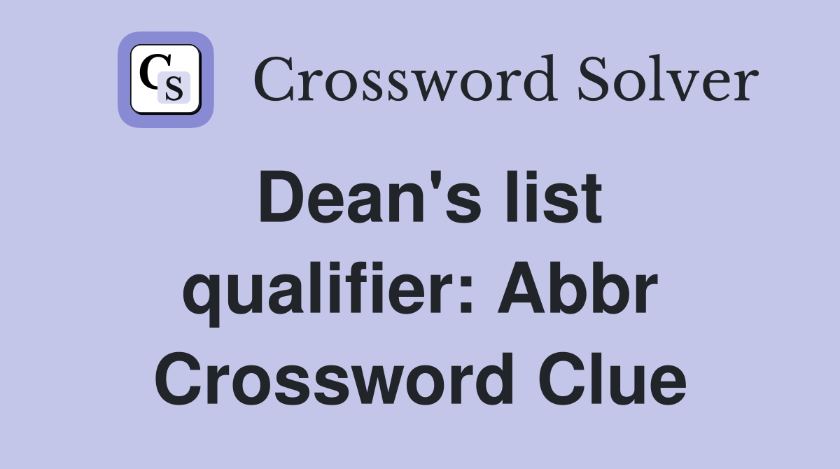Dean's list qualifier: Abbr Crossword Clue