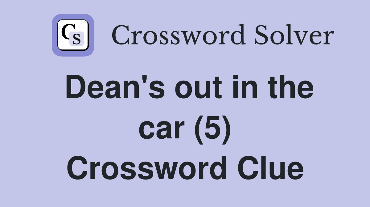 Dean's out in the car (5) Crossword Clue