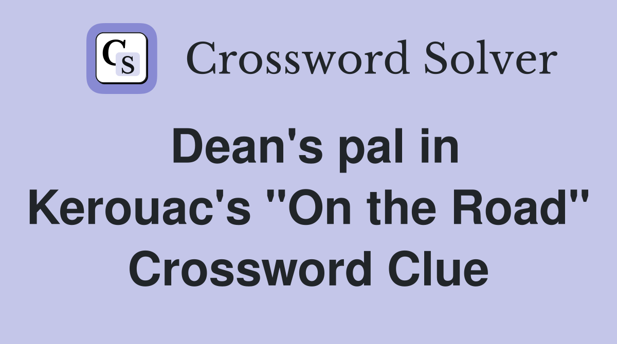 Dean's pal in Kerouac's "On the Road" Crossword Clue