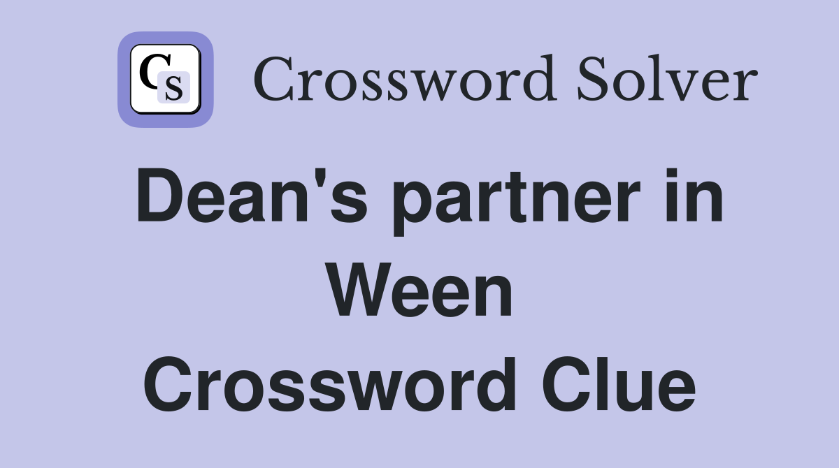 Dean's partner in Ween Crossword Clue