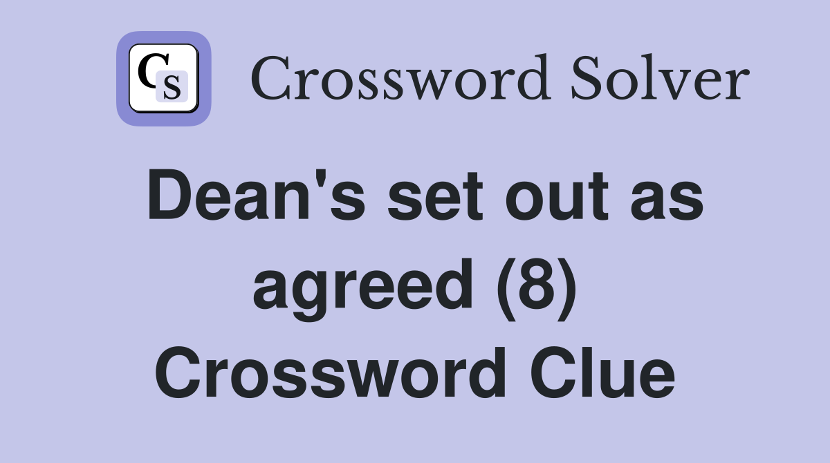 Dean's set out as agreed (8) Crossword Clue