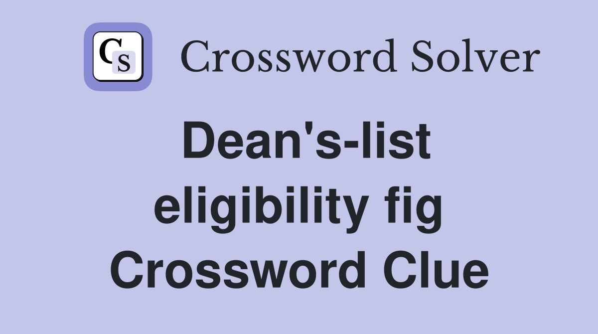 Dean's-list eligibility fig Crossword Clue