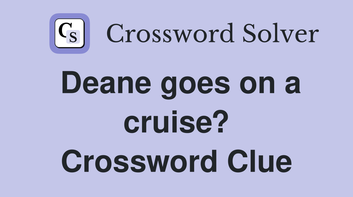 Deane goes on a cruise? Crossword Clue