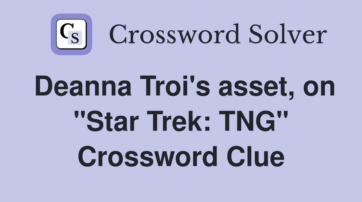 Deanna Troi's asset, on "Star Trek: TNG" Crossword Clue