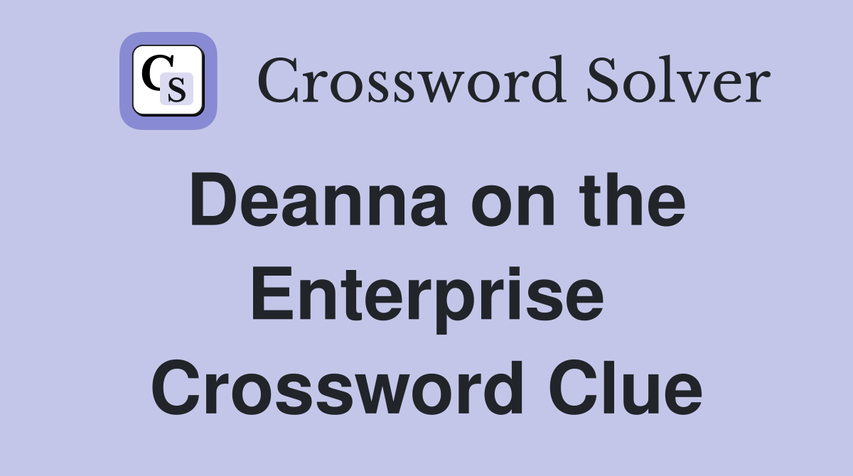 Deanna on the Enterprise Crossword Clue