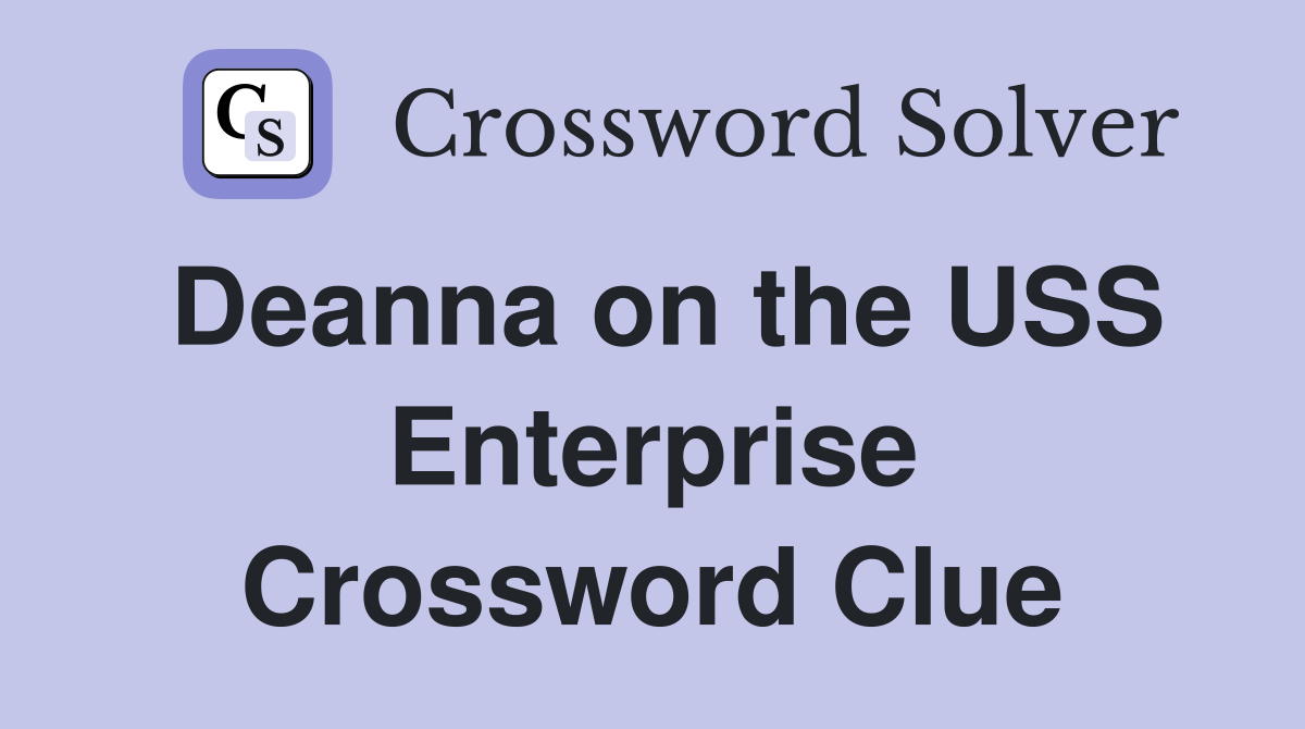 Deanna on the USS Enterprise Crossword Clue