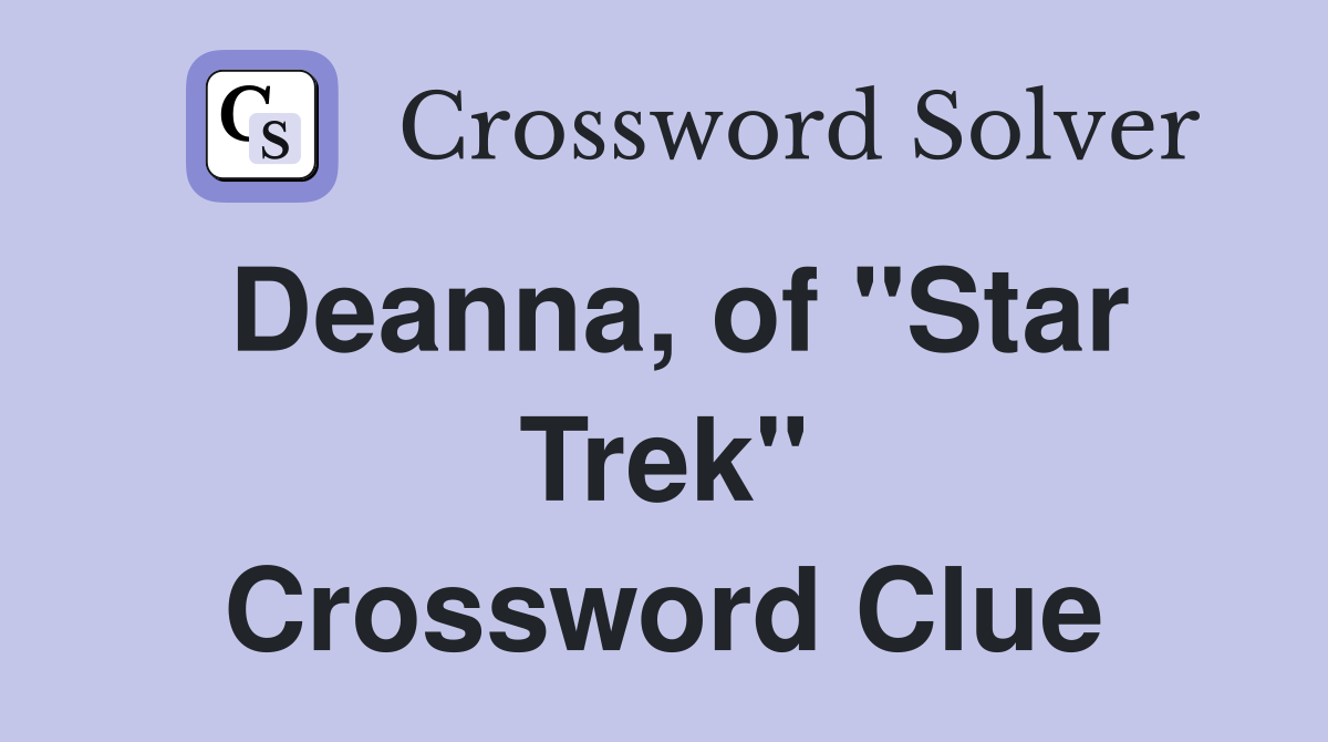 Deanna, of "Star Trek" Crossword Clue