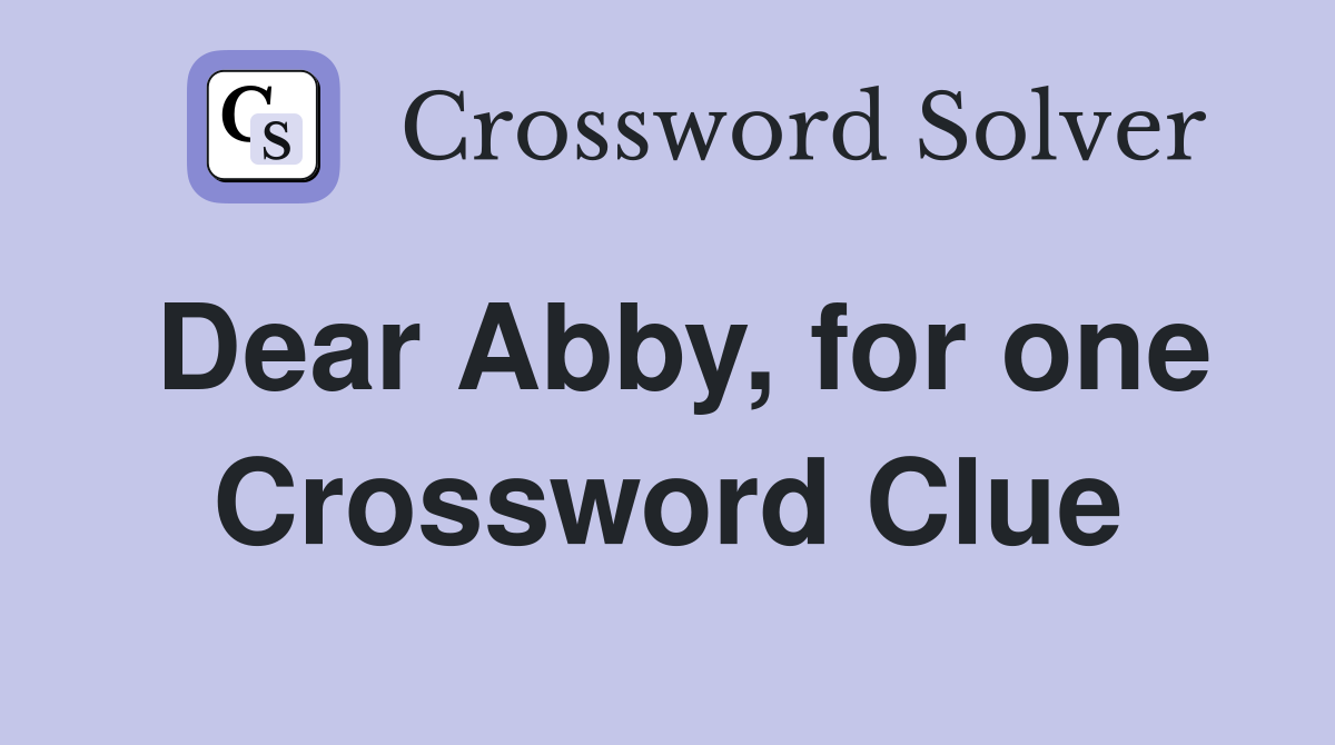 Dear Abby, for one Crossword Clue