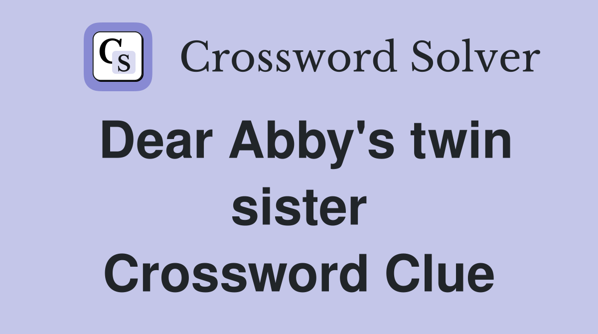 Dear Abby's twin sister Crossword Clue