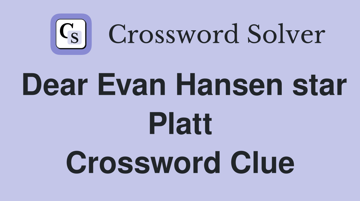 Dear Evan Hansen star Platt Crossword Clue