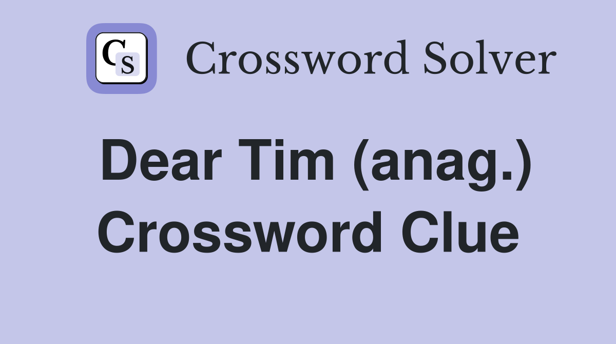 Dear Tim (anag.) Crossword Clue