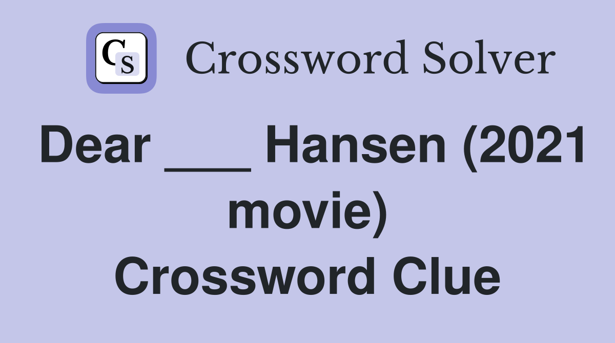 Dear ___ Hansen (2021 movie) Crossword Clue