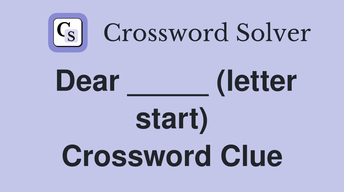 Dear _____ (letter start) Crossword Clue