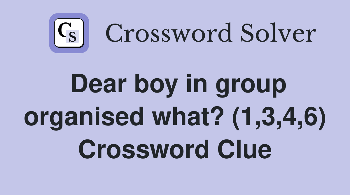 Dear boy in group organised what? (1,3,4,6) Crossword Clue