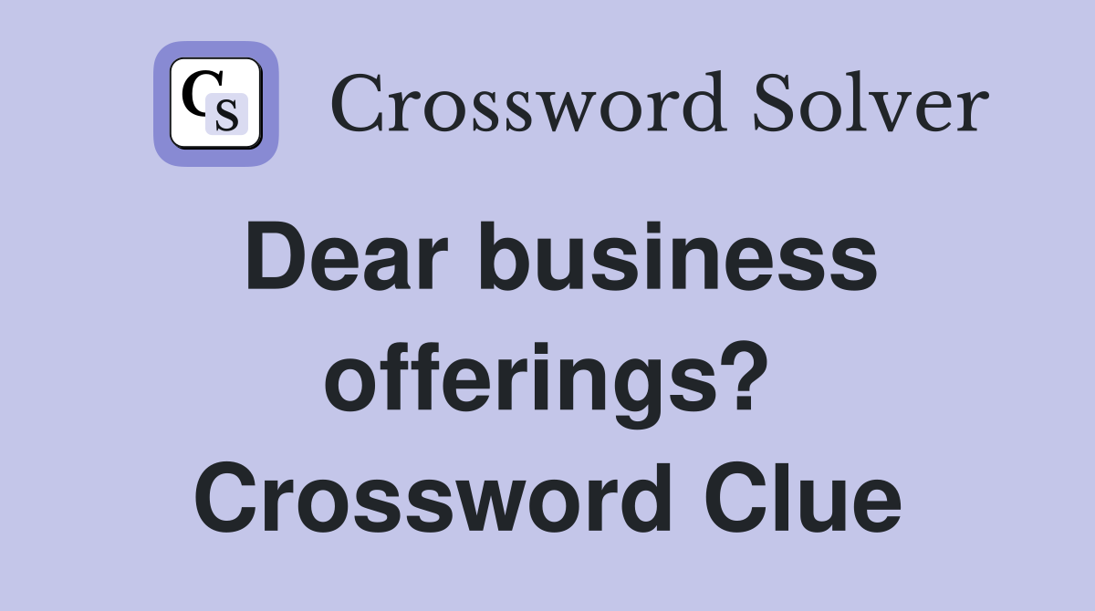Dear business offerings? Crossword Clue