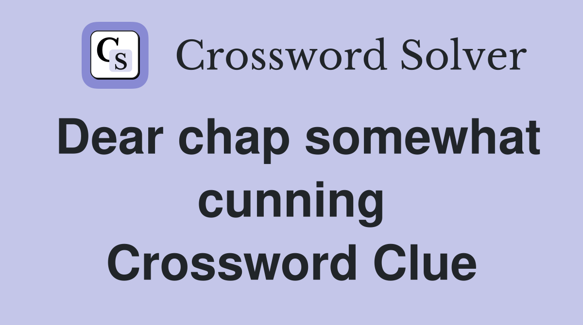 Dear chap somewhat cunning Crossword Clue