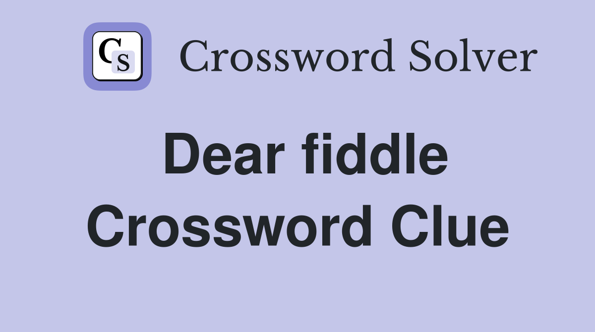 Dear fiddle Crossword Clue